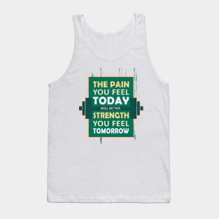 The pain you feel today, will be the strength you feel tomorrow Fitness Motivational Quote Tank Top